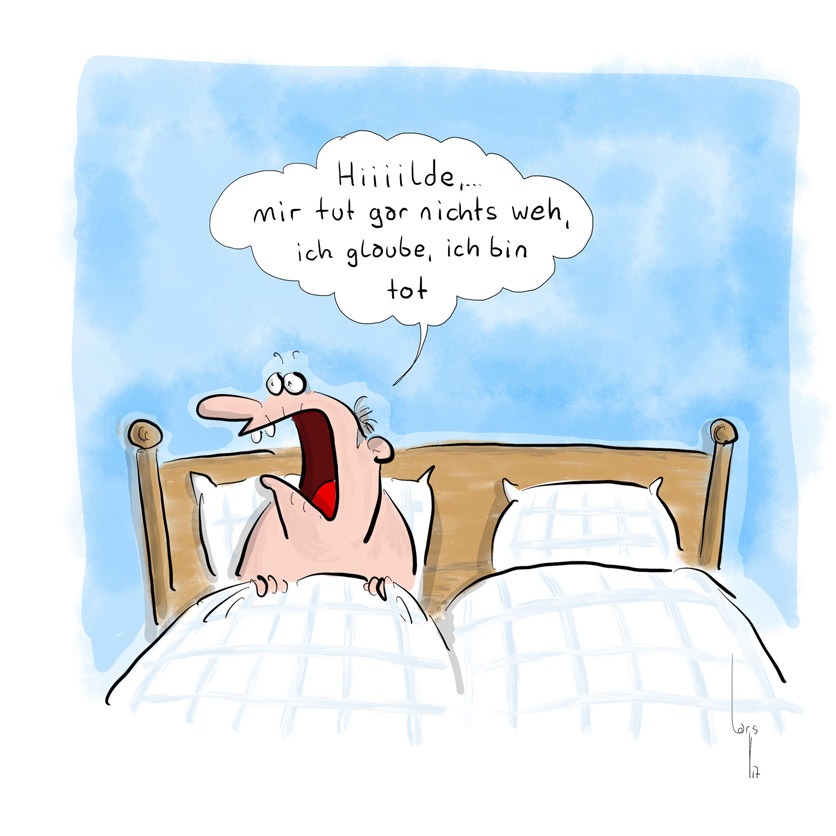 Comic: Ein Mann liegt im Bett und ruft: "Hiiilde, ... mir tut gar nichts weh, ich glaube ich bin tot