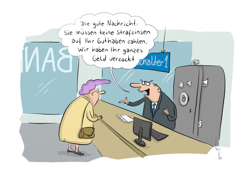 Cartoon von Mario Lars: Eine Seniorin am Bankschalter. Der Banker sagt:"Die gute Nachricht: Sie müssen keine Strafzinsen auf ihr Guthaben zahlen. Wir haben Ihr gesamtes Geld verzockt. 