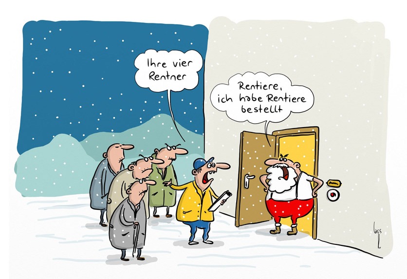 Cartoon von Mario Lars: Ein Mann im Weihnachtsmannkostüm öffnet die Tür. Draussen stehen Mann und vier Senioren. Der Mann sagt: "Ihre vier Rentner". Die Anwort: "Rentiere, ich habe Rentiere bestellt"