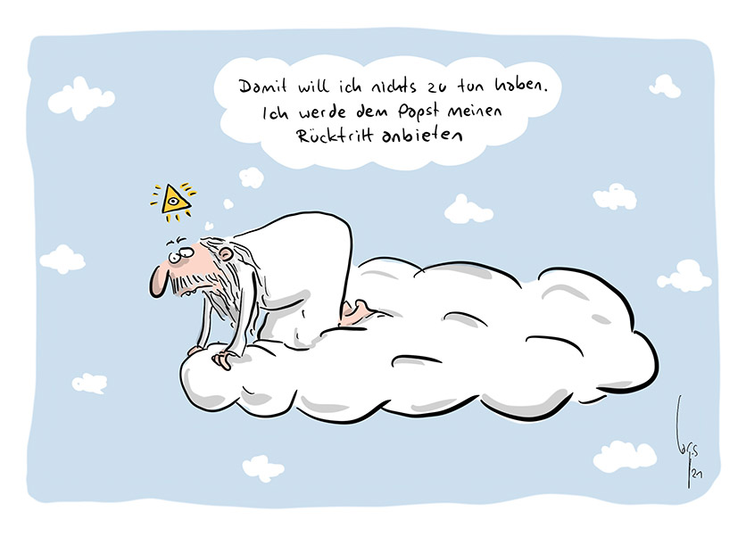 Cartoon von Mario Lars: Gott sitzt auf einer Wolke und schaut hinunter. Er denkt "Damit will ich nichts zu tun haben. Ich werde dem Papst meinen Rücktritt anbieten"