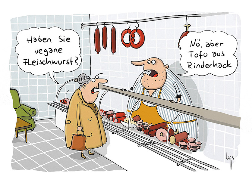 Cartoon von Mario Lars: eine Seniorin steht beim Metzger und fragt "Haben Sie auch vegane Fleischwurst?" Er antwortet: "Nö, aber Tofu aus Rinderhack". 