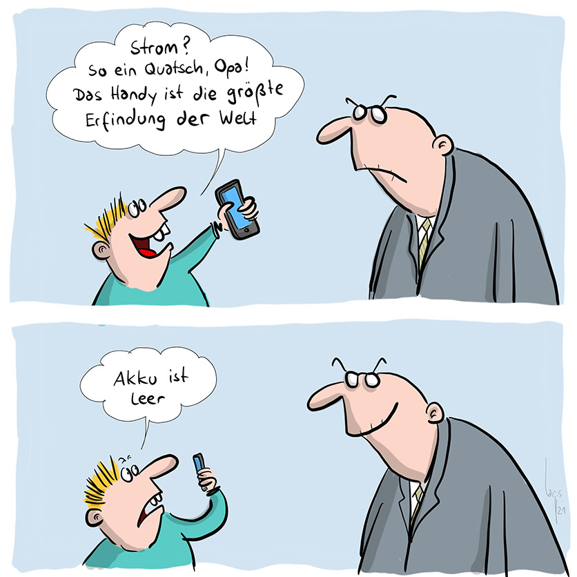 Cartoon von Mario Lars: Ein Junge streckt seinem Opa sein Handy entgegen und sagt: "Strom? So ein Quatsch Opa. Das Handy ist die grösste Erfindung der Welt!". Opas Mundwinkel gehen nach unten. Im zweiten Bild schaut der Junge genervt auf sein Handy und sagt mit Mundwinkel nach unten: "Akku ist leer". Opas Mundwinkel gehen nach oben. 