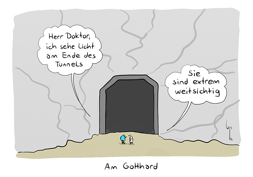 Cartoon von Mario Lars: Zwei Männer stehen vor dem Tunneleingang des Gotthard. Einer sagt: "Herr Doktor, ich sehe das Licht am Ende des Tunnels.". Antwortet der Doktor: "Sie sind extrem weitsichtig". 