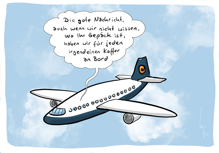 Cartoon von Mario Lars: In einem Flugzeug über den Wolken. Eine Durchsage: Die gute Nachricht ist, auch wenn wir nicht wissen, wo ihr Gepäck ist, haben wir für jeden irgendeinen Koffer an Board. 