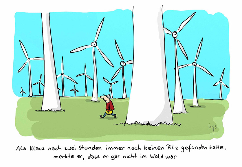 Cartoon von Mario Lars: Ein Mann mit Korb läuft durch einen Wald von Windrädern. Unter dem Bild steht: Als Klaus nach zwei Stunden immer noch keinen Pilz gefunden hat, merkte er, dass er gar nicht im Wald war. 