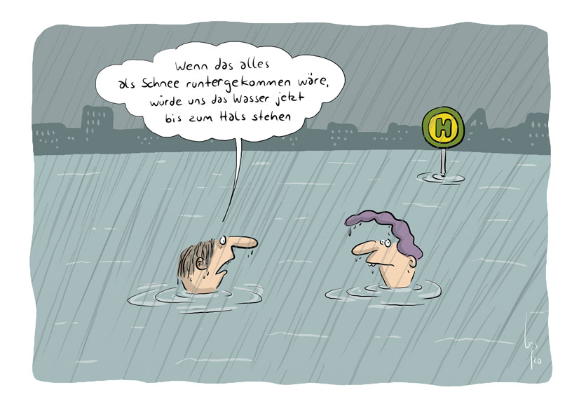 Cartoon von Mario Lars: ein Mann und eine Frau sind bis zum Hals unter Wasser. Es regnet. Im Hintergrund sieht man das Schild einer Bushaltestelle. Er sagt zu seiner Frau: "Wenn das alles als Schnee runtergekommen wäre, würde uns das Wasser jetzt bis zum Hals stehen."