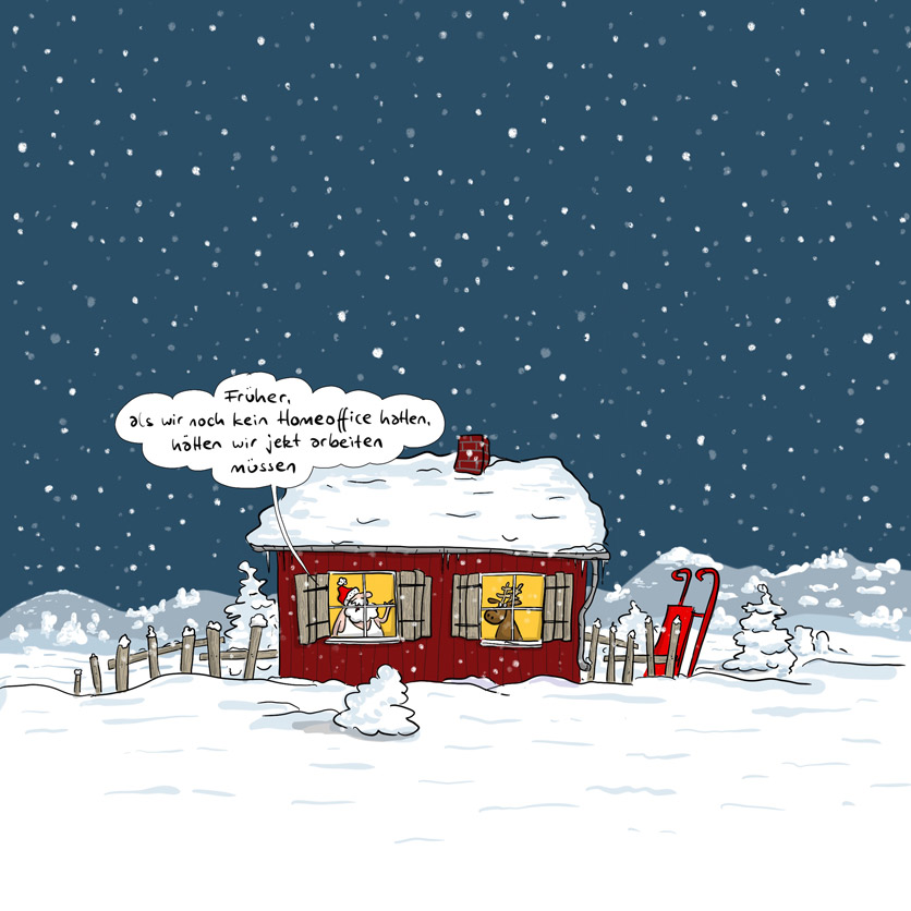 Cartoon von Mario Lars: Es schneit, man sieht ein bescheidenes Haus mit erleuchteten Fenster, dahinter sind Weihnachtsmann und Elch zu sehen. Neben dem Haus ist ein Schlitten abgestellt. Der Weihnachtsmann sagt zum Elch: "Früher, als wir noch kein Homeoffice hatten, hätten wir jetzt arbeiten müssen."