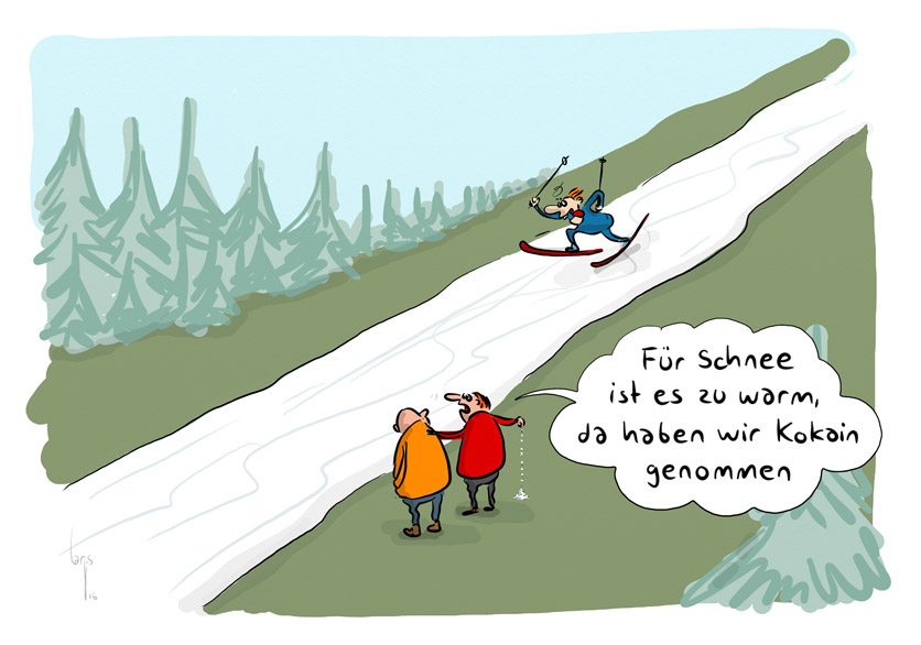 Cartoon von Mario Lars: Man sieht eine Skipiste im Grünen, darauf einen euphorischen Skifahrer. Am Rand der Piste stehen zwei zwielichtige Gestalten. Einer sagt zum anderen: "Es war zu warm für Schnee, da haben wir Kokain genommen".