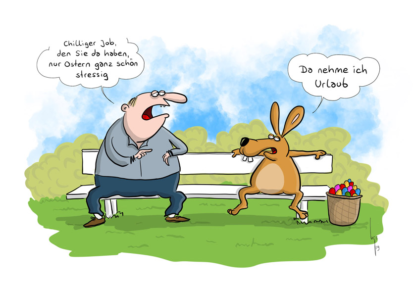 Cartoon von Mario Lars: ein Hase sitzt breitbeinig auf einer Bank, neben ihm ein Korb mit bunten Eiern. Ein Mann sitzt neben ihm und sagt: "Chilliger Job, den sie da haben, nur Ostern ganz schön stressig." Der Osterhase antwortet: "Da nehme ich Urlaub."
