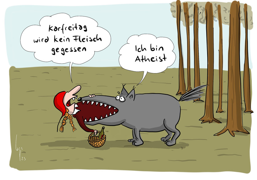Cartoon von Mario Lars: Eine Lichtung im Wald, der Wolf hat Rotkäppchen im Maul. Rotkäppchen sagt: "Karfreitag wird kein Fleisch gegessen!" Der Wolf antwortet: "Ich bin Atheist"