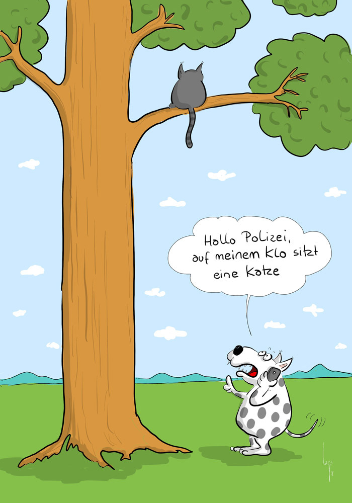 Cartoon von Mario Lars: Auf dem Ast eines Baumes sitzt eine Katze. Unten steht ein Dalmatiner, der gerade telefoniert: "Hallo Polizei, auf meinem Klo sitzt eine Katze"