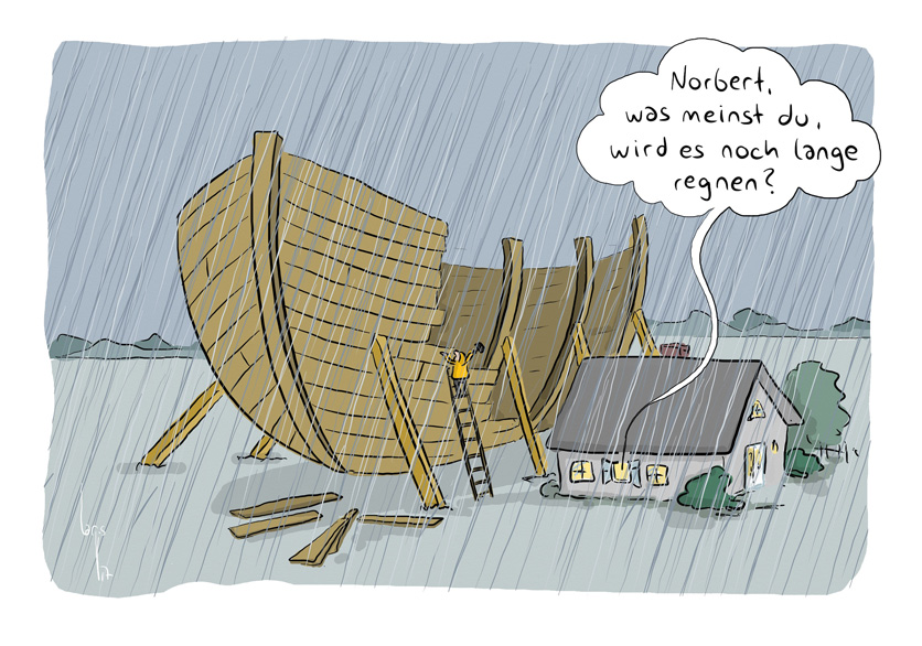 Cartoon von Mario Lars: Ein kleines Haus im Regen. Daneben ein riesengrosser Schiffsrumpf, aus Holz, eine Arche Noah, noch im Bau. Ein Mann steht auf einer Leiter und hämmert Holzlatten zusammen. Aus dem Haus ragt eine Sprechblase: "Norbert, was meinst Du, wird es noch lange regnen?"