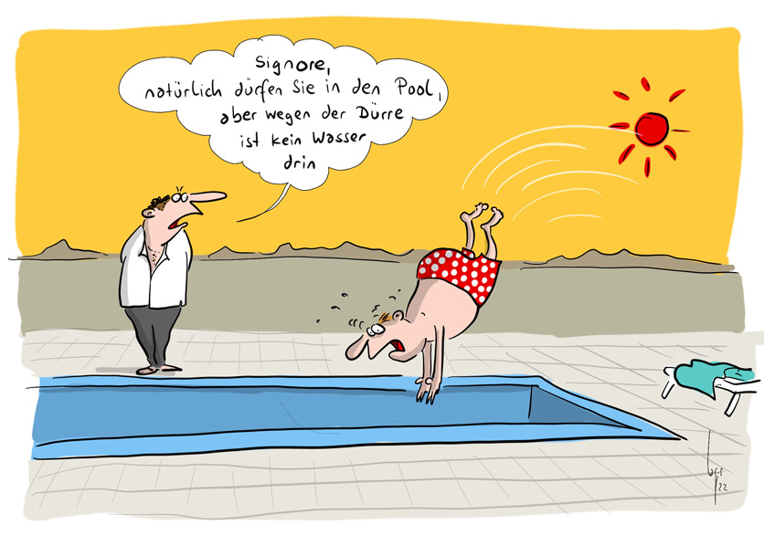 Cartoon von Mario Lars: Die Sonne knallt. Ein Mann in roten Badehosen mit weissen Tupfen springt engagiert in einen  Pool. Daneben ein Angestellter des Hotels: "Signore, natürlich dürfen sie in den Pool. Aber wegen der Dürre ist kein Wasser drin". 