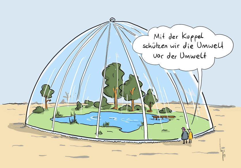 Cartoon von Mario Lars: Ein Paar steht vor einer grossen transparenten Kuppel. Im Inneren sind ein See und ein paar Bäume zu sehen. Ringsherum Einöde. Er sagt zu ihr: "Mit der Kuppel schützen wir die Umwelt vor der Umwelt". 