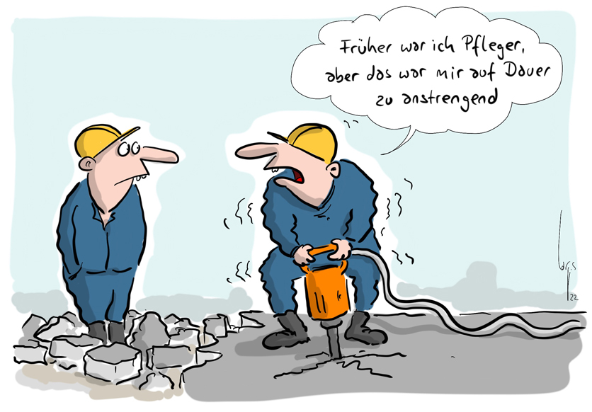 Cartoon von Mario Lars: Zwei Bauarbeiter im Strassenbau. Einer ist mit dem Presslufthammer am Asphalt beschäftigt und sagt zum anderen: "Früher war ich Pfleger, aber das war mir auf Dauer zu anstrengend."