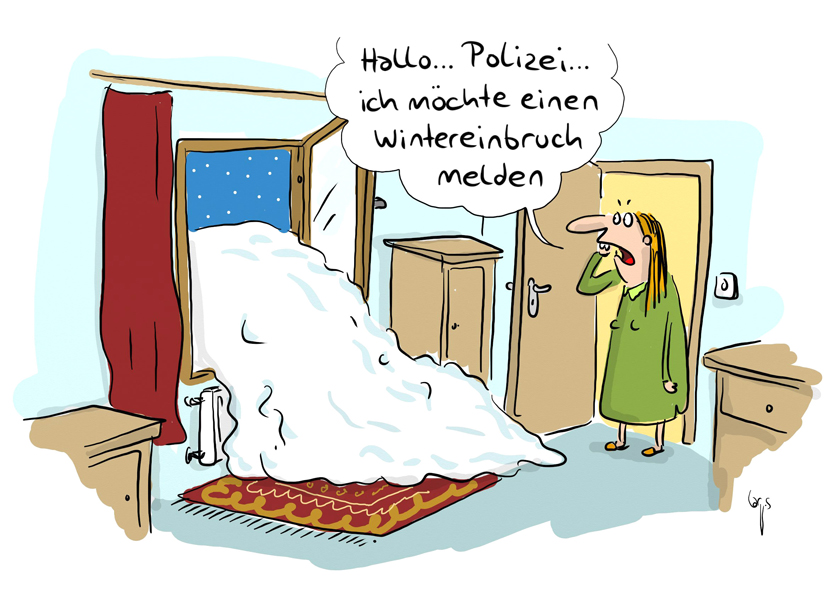 Cartoon von Mario Lars: eine Frau steht im Wohnzimmer. Durchs offene Fenster ragt ein Schneehaufen ins Zimmer. Sie telefoniert: "Hallo Polizei, ich möchte einen Wintereinbruch melden."