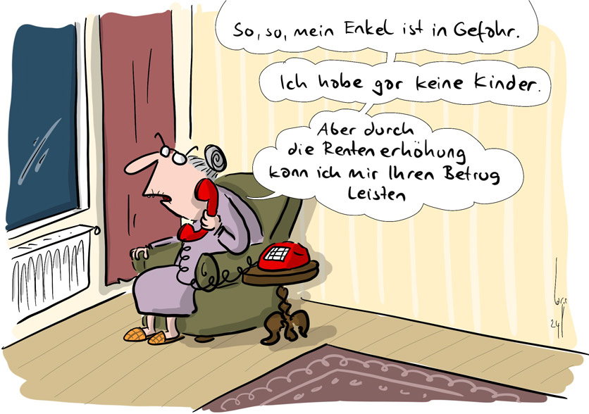 Cartoon von Mario Lars: eine Oma sitzt im Sessel und telefoniert: "So, so, mein Enkel ist in Gefahr...ich habe gar keine Kinder.... aber durch die Rentenerhöhung kann ich mir ihren Betrug leisten."