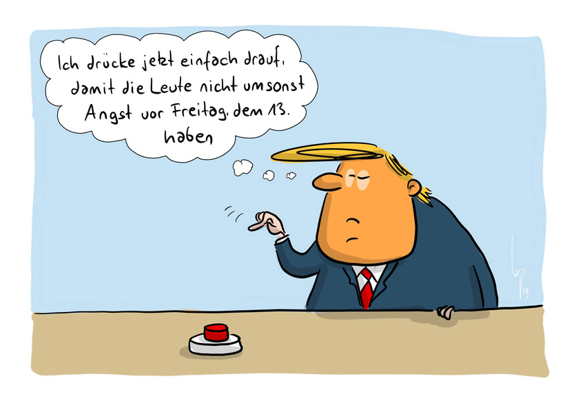 Trump sitzt vor dem roten Knopf: "Ich drücke jetzt einfach mal drauf, damit die Leute nicht umsonst Angst vor Freitag dem 13. haben.