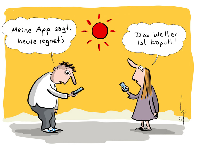Cartoon von Mario Lars: Die Sonne scheint, kein Wölkchen ist am Himmel zu sehen. Zwei Jugendliche mit Handy begegnen sich. Er sagt: "Meine App sagt heute regnet's." Sie schaut zur Sonne hoch und sagt: "Das Wetter ist kaputt."