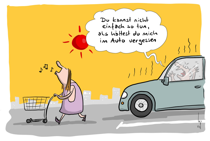 Cartoon von Mario Lars: Es ist heiss, die Sonne knallt. Man sieht ein Auto, darin ein Mann, der seinen Kopf an die Scheibe drückt. Seine Frau zieht pfeifend mit einem Einkaufswagen von dannen. Er ruft: "Du kannst nicht einfach so tun, als hättest Du mich im Auto vergessen!"
