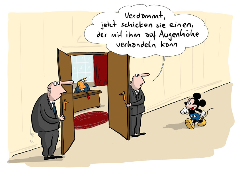 Cartoon von Mario Lars: Mickey Mouse marschiert richtung Trumps Büro im Weissen Haus. Ein Türsteher sagt zum anderen: "Verdammt, jetzt schicken sie einen, der auf Augenhöhe verhandeln kann". 