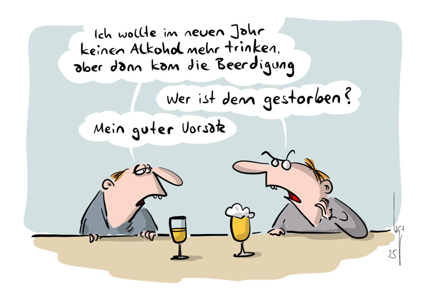 Cartoon von Mario Lars: Zwei Männer sitzen bei einem Bier in der Kneipe. Der eine zum anderen: "Ich wollte im neuen Jahr keinen Alkohol mehr trinken, aber dann kam die Beerdigung." "Wer ist denn gestorben?" "Mein guter Vorsatz". 