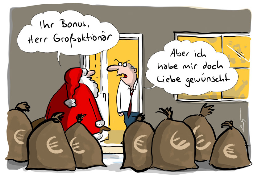 Cartoon von Mario Lars: Der Weihnachtsmann steht mit vielen grossen Geldsäcken vor der Tür und sagt zum Manager, der die Tür öffnet: "Ihr Bonus, Herr Grossaktionär." Dieser antwortet: "Aber ich habe mir doch Liebe gewünscht". 