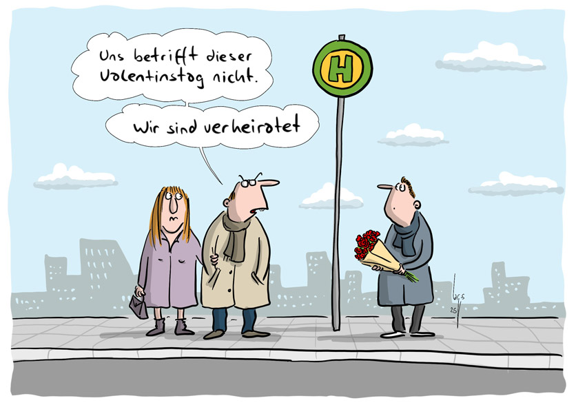 Cartoon von Mario Lars: ein Mann steht mit Rosenstrauss an der Bushaltestelle. Neben ihm ein Pärchen. Der Mann sieht zu ihm rüber und sagt: "Uns betrifft dieser Valentinstag nicht. Wir sind verheiratet."