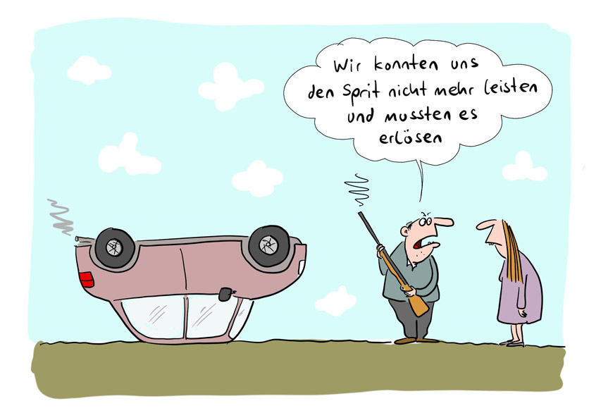 Cartoon von Mario Lars: Zu sehen ist ein Auto, das auf dem Dach liegt. Daneben ein Mann mit Luftpistole in der Hand. Er sagt zu einer Frau: "Wir konnten uns den Sprit nicht mehr leisten und mussten es erlösen."