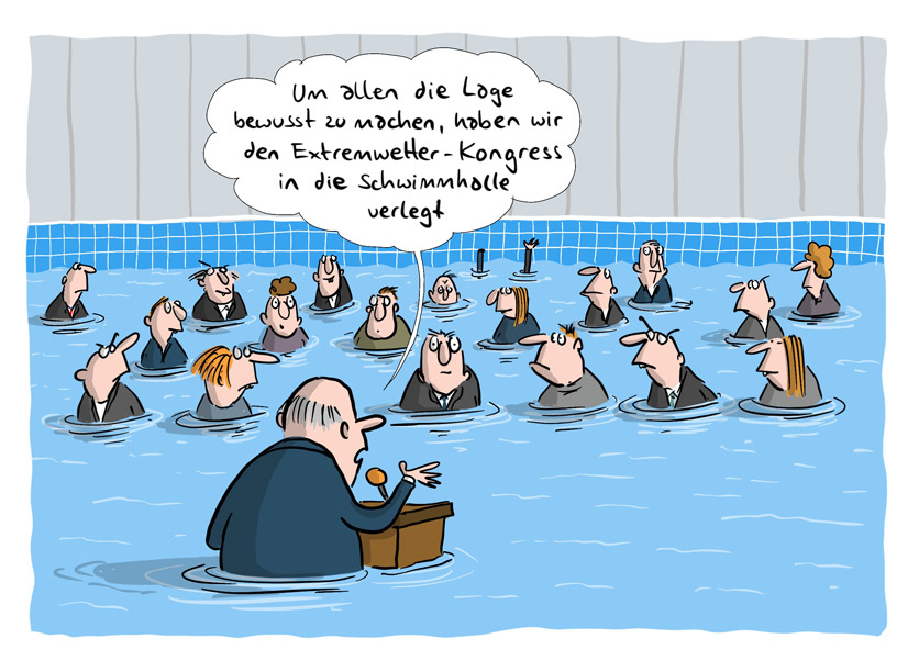 Cartoon von Mario Lars: Businessleute im Anzug stehen im Schwimmbad bis zur Brust im Wasser und schauen verdutzt. Der Redner sagt: "Um allen die Lage bewusst zu machen, haben wir den Extremwetter-Kongress in die Schwimmhalle verlegt."