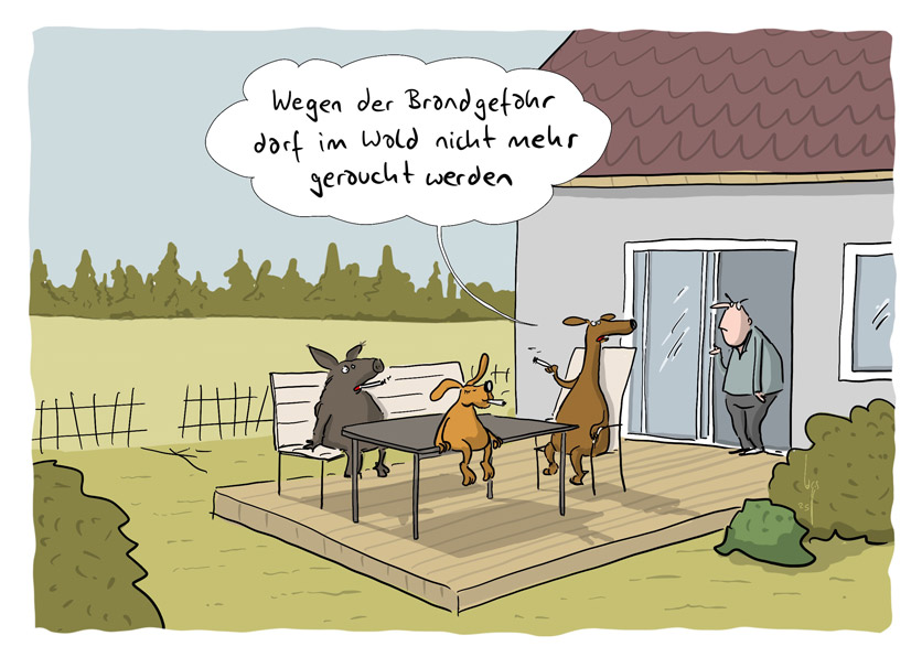 Cartoon von Mario Lars: Ein Wildschein, ein Hase und ein Reh sitzen rauchend auf der Terrasse von einem Einfamilienhaus. Der Bewohner kommt irritiert aus der Terrassentür. Das Reh sagt: "Wegen der Brandgefahr darf im Wald nicht mehr geraucht werden"