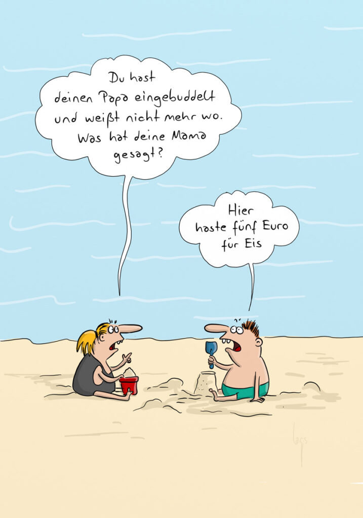 Cartoon von Mario Lars: Ein kleiner Junge und ein kleines Mädchen sitzen am Strand und spielen im Sand. Das Mädchen fragt: "Du hast deinen Papa eingebuddelt und weisst nicht mehr wo. Und was hat deine Mama gesagt?" Der Junge antwortet: "Hier haste fünf Euro für ein Eis"