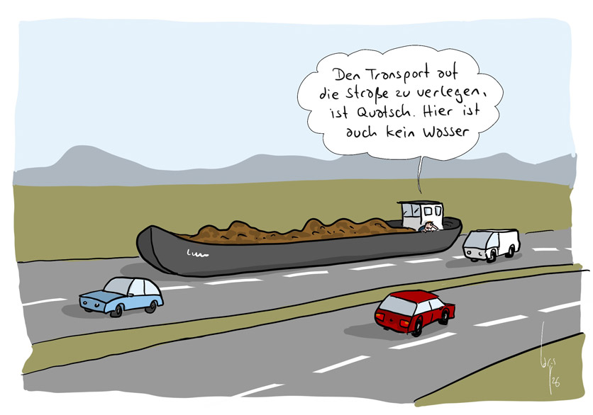 Cartoon von Mario Lars: Ein Transportschiff ist auf der Autobahn unterwegs. Der Kapitän beugt sich über die Reling und sagt: "Den Transport auf die Strasse u verlegen war Quatsch. Hier ist auch kein Wasser."
