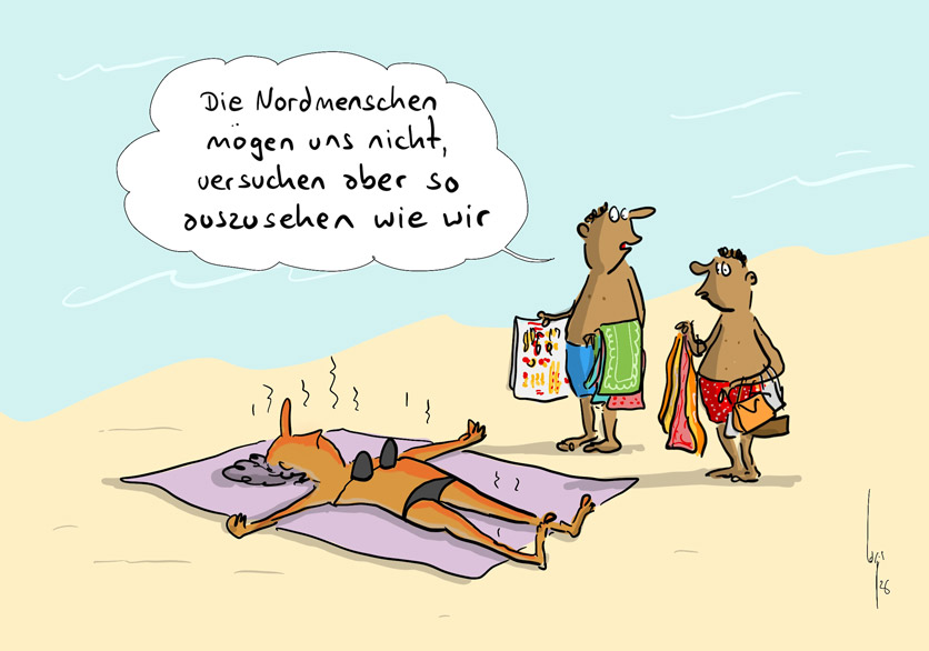 Cartoon von Mario Lars: Eine Frau liegt braungebrannt am Strand und sonnt sich. Zwei fliegende afrikanische Händler stehen vor ihrem Handtuch und schauen sich an. Einer sagt zum anderen: Die Nordmenschen mögen uns nicht, versuchen aber so auszusehen wie wir. 